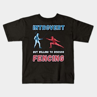 Introvert but willing to discuss fencing Kids T-Shirt